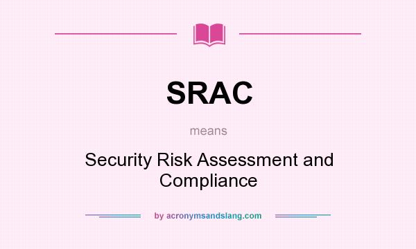 What does SRAC mean? It stands for Security Risk Assessment and Compliance