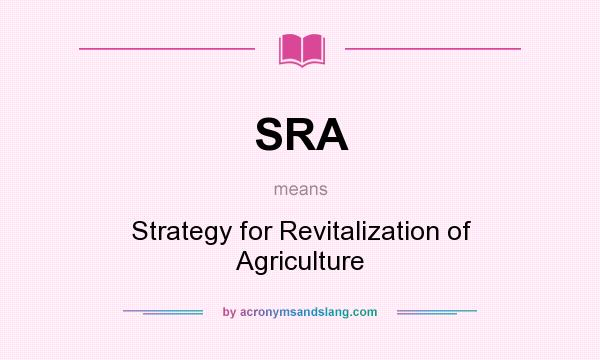 What does SRA mean? It stands for Strategy for Revitalization of Agriculture