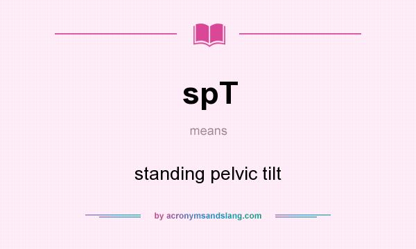 What does spT mean? It stands for standing pelvic tilt