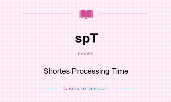 What does spT mean? It stands for Shortes Processing Time