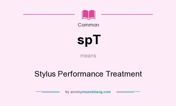 What does spT mean? It stands for Stylus Performance Treatment