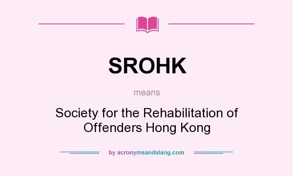 What does SROHK mean? It stands for Society for the Rehabilitation of Offenders Hong Kong
