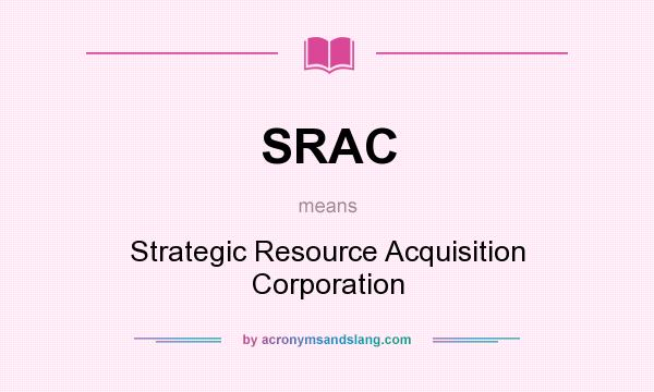What does SRAC mean? It stands for Strategic Resource Acquisition Corporation