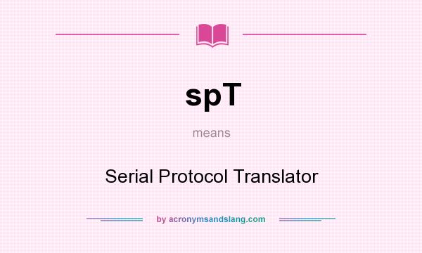 What does spT mean? It stands for Serial Protocol Translator