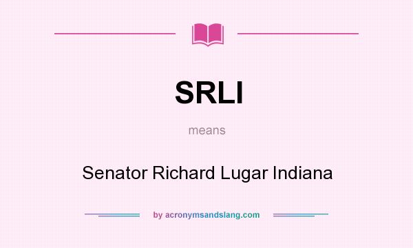 What does SRLI mean? It stands for Senator Richard Lugar Indiana