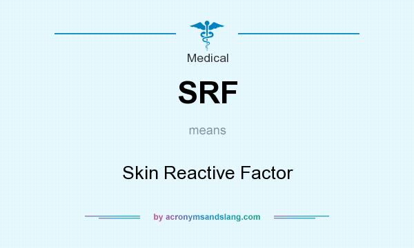 What does SRF mean? It stands for Skin Reactive Factor