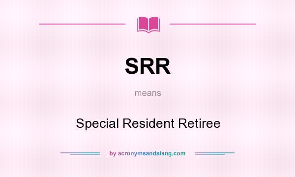 What does SRR mean? It stands for Special Resident Retiree
