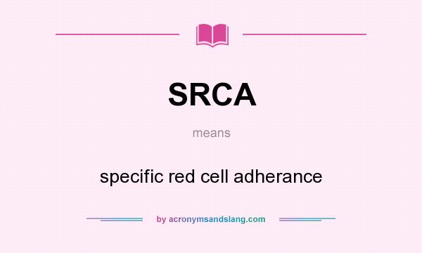 What does SRCA mean? It stands for specific red cell adherance