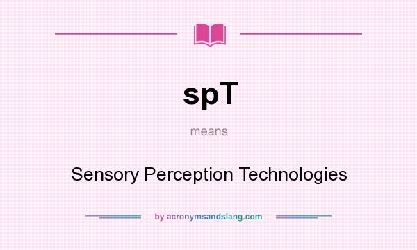 What does spT mean? It stands for Sensory Perception Technologies