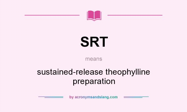 What does SRT mean? It stands for sustained-release theophylline preparation