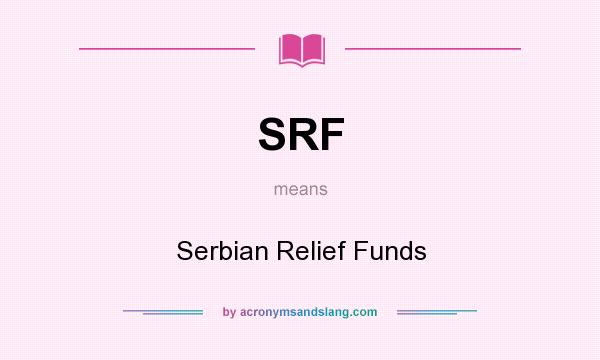 What does SRF mean? It stands for Serbian Relief Funds