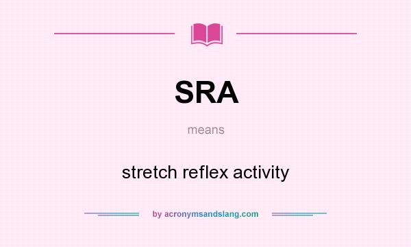 What does SRA mean? It stands for stretch reflex activity