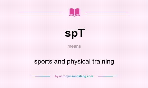 What does spT mean? It stands for sports and physical training