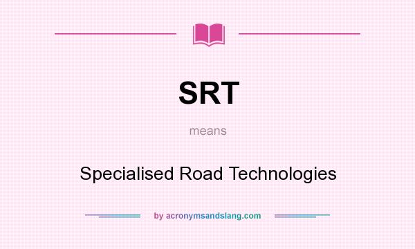 What does SRT mean? It stands for Specialised Road Technologies