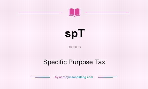 What does spT mean? It stands for Specific Purpose Tax