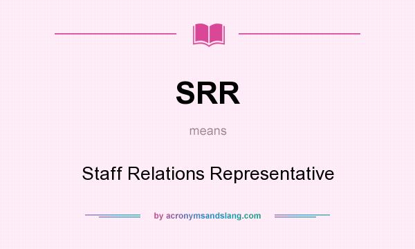 What does SRR mean? It stands for Staff Relations Representative