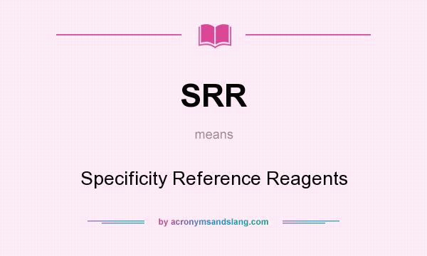 What does SRR mean? It stands for Specificity Reference Reagents