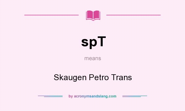 What does spT mean? It stands for Skaugen Petro Trans