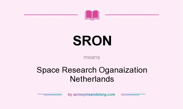 What does SRON mean? It stands for Space Research Oganaization Netherlands