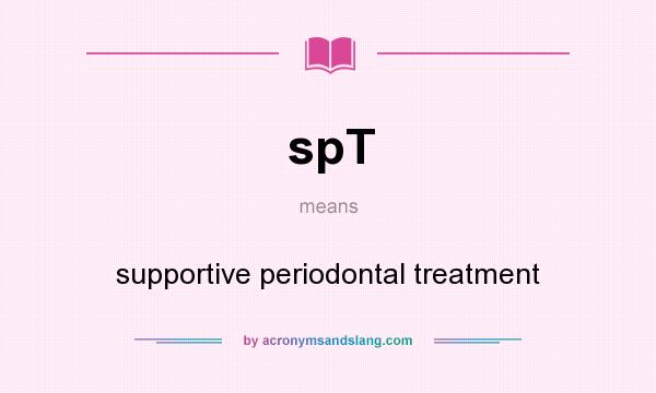 What does spT mean? It stands for supportive periodontal treatment