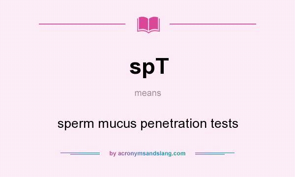 What does spT mean? It stands for sperm mucus penetration tests