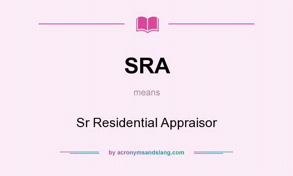 What does SRA mean? It stands for Sr Residential Appraisor