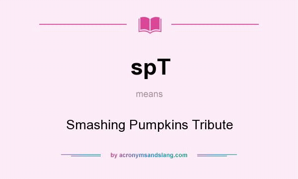 What does spT mean? It stands for Smashing Pumpkins Tribute