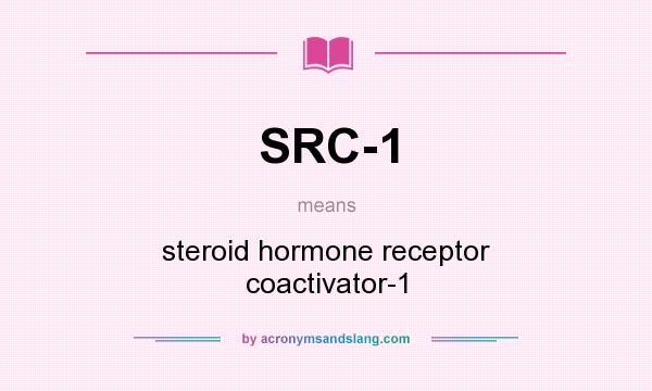 What does SRC-1 mean? It stands for steroid hormone receptor coactivator-1