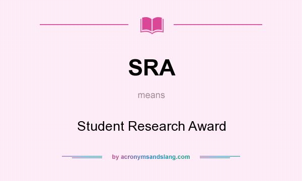 What does SRA mean? It stands for Student Research Award