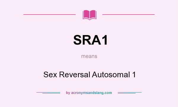 What does SRA1 mean? It stands for Sex Reversal Autosomal 1