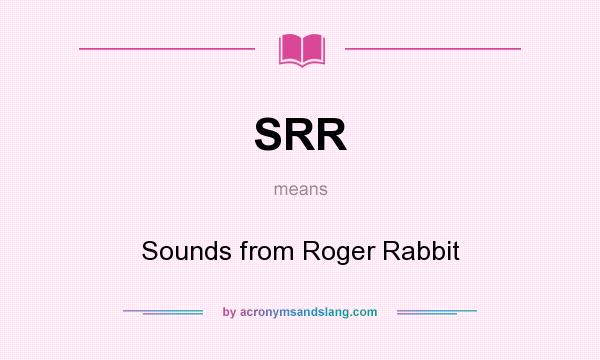 What does SRR mean? It stands for Sounds from Roger Rabbit