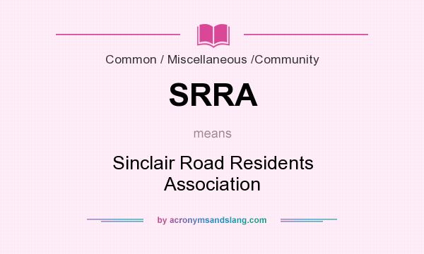 What does SRRA mean? It stands for Sinclair Road Residents Association