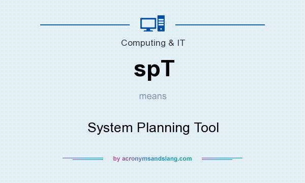 What does spT mean? It stands for System Planning Tool