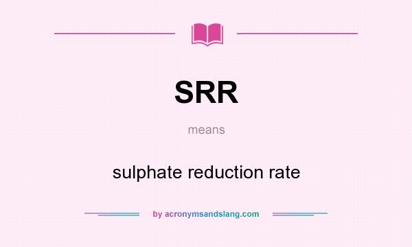 What does SRR mean? It stands for sulphate reduction rate