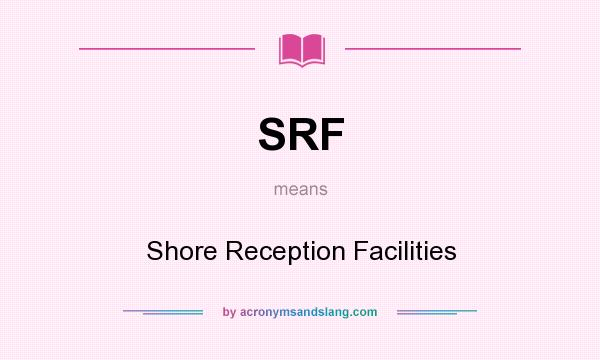 What does SRF mean? It stands for Shore Reception Facilities