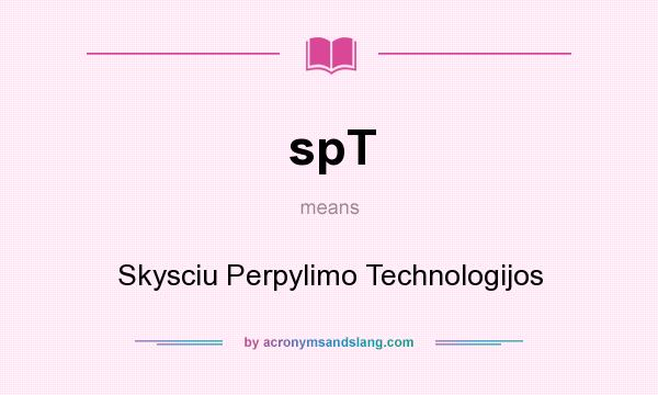 What does spT mean? It stands for Skysciu Perpylimo Technologijos