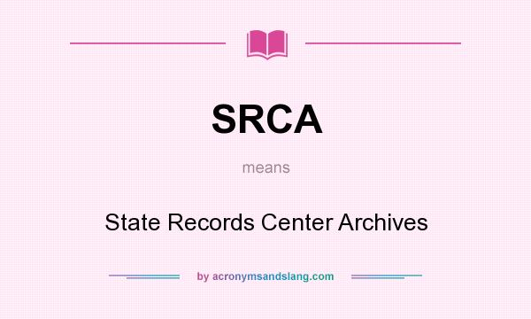 What does SRCA mean? It stands for State Records Center Archives