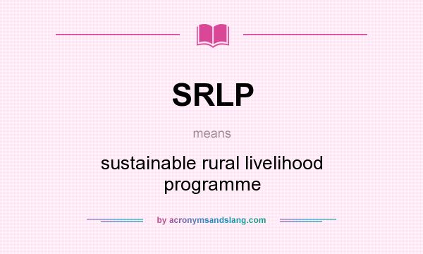 What does SRLP mean? It stands for sustainable rural livelihood programme