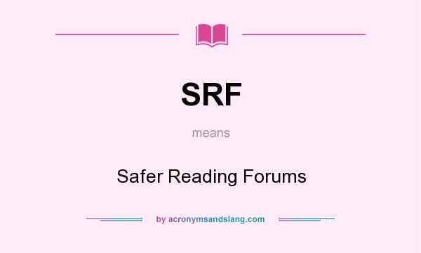 What does SRF mean? It stands for Safer Reading Forums