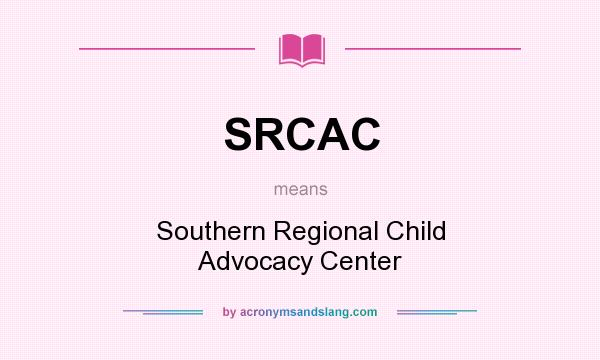 What does SRCAC mean? It stands for Southern Regional Child Advocacy Center