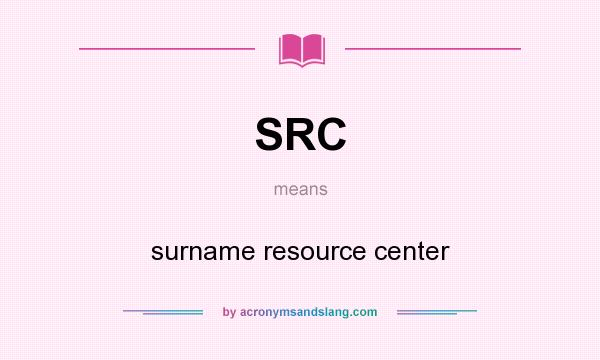 What does SRC mean? It stands for surname resource center