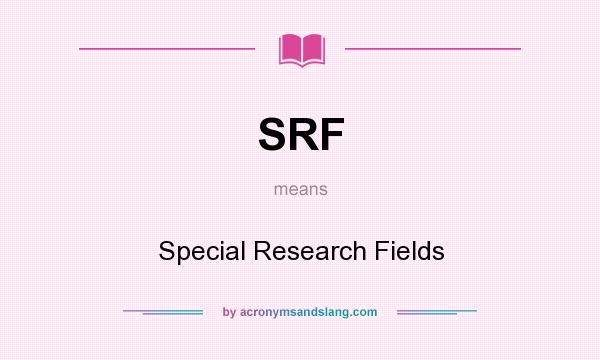 What does SRF mean? It stands for Special Research Fields