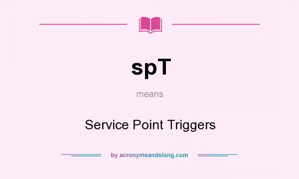 What does spT mean? It stands for Service Point Triggers
