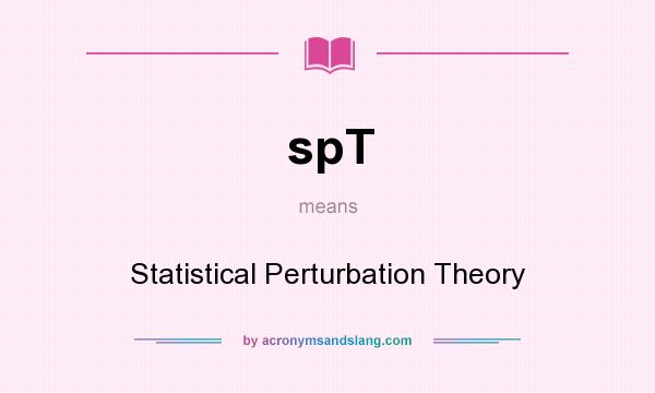 What does spT mean? It stands for Statistical Perturbation Theory