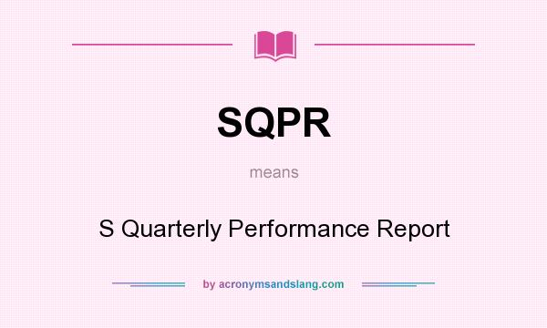 What does SQPR mean? It stands for S Quarterly Performance Report