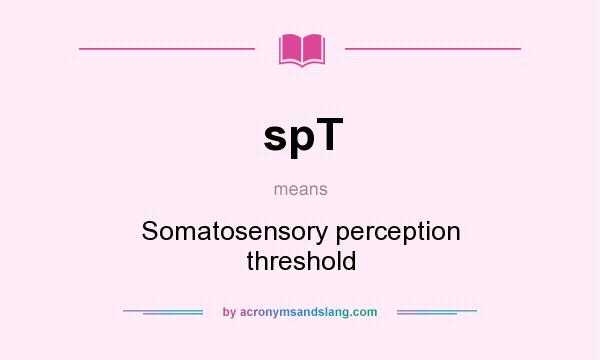 What does spT mean? It stands for Somatosensory perception threshold