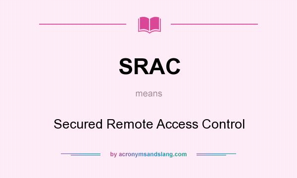 What does SRAC mean? It stands for Secured Remote Access Control