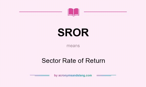 What does SROR mean? It stands for Sector Rate of Return