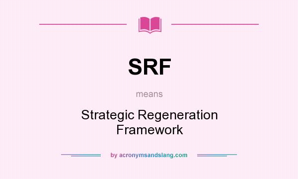 What does SRF mean? It stands for Strategic Regeneration Framework