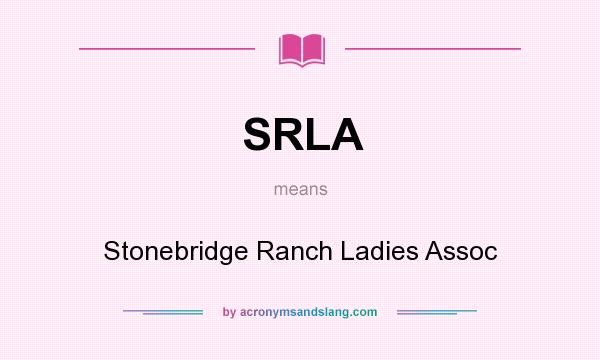 What does SRLA mean? It stands for Stonebridge Ranch Ladies Assoc